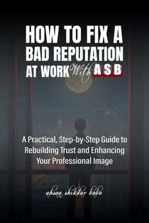 How to Fix a Bad Reputation at Work – With ASB