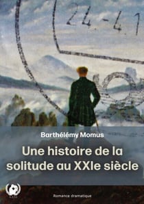 Une histoire de la solitude au XXI ème siècle - Une Quête de l’Amour et de Soi-Même