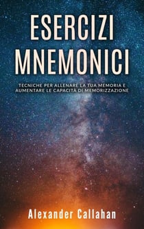 Esercizi Mnemonici: Tecniche per Allenare la tua Memoria e Aumentare le Capacità di Memorizzazione - Migliorare la memoria, #1