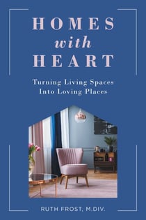 Homes with Heart - Turning Living Spaces Into Loving Places