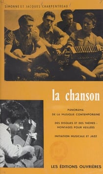 La chanson - Panorama de la chanson contemporaine, des disques et des thèmes, montages pour veillées, initiation musicale et jazz