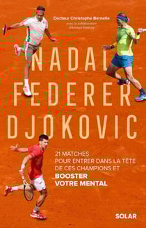 Nadal, Federer, Djokovic - 21 matches pour entrerdans la tête de ces champions et booster votre men - 21 matches pour entrer dans la tête de ces champions et booster votre mental
