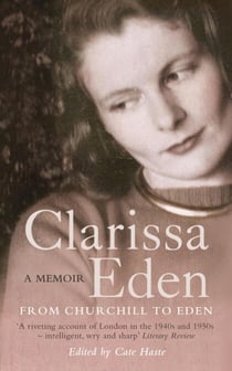 Clarissa Eden - A Memoir - From Churchill To Eden