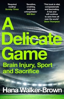 A Delicate Game - Brain Injury, Sport and Sacrifice - Sports Book Award Special Commendation