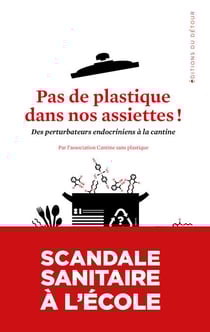 Pas de plastique dans nos assiettes - Des perturbateurs endocriniens à la cantine
