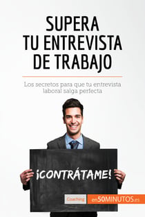 Supera tu entrevista de trabajo - Los secretos para que tu entrevista laboral salga perfecta