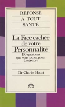 La Face cachée de votre personnalité - 100 questions que vous voulez poser à votre psy