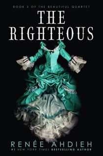 The Righteous - The third instalment in the The Beautiful series from the New York Times bestselling author of The Wrath and the Dawn