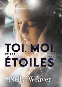Toi. Moi. Et les étoiles T3 - Le phénomène romance New Adult incontournable
