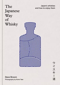 The Japanese Way of Whisky - Japan’s whiskies and how to enjoy them. The ultimate gift for whisky aficionados