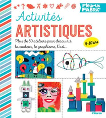 Activités artistiques - Plus de 50 ateliers pour découvrir la couleur, le graphisme, l'art…