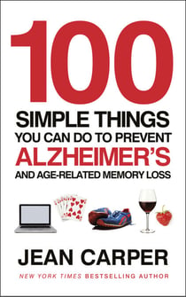 100 Simple Things You Can Do To Prevent Alzheimer's - and Age-Related Memory Loss