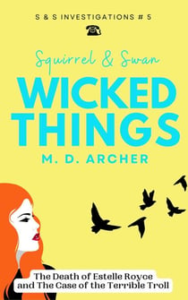 Squirrel & Swan Wicked Things - S &  S Investigations, #5