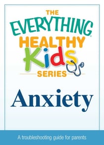 Anxiety - A troubleshooting guide for parents