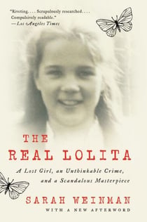 The Real Lolita - A Lost Girl, an Unthinkable Crime, and a Scandalous Masterpiece