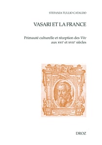 Vasari et la France - Primauté culturelle et réception des Vite aux XVIe et XVIIe siècles