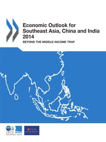Economic Outlook for Southeast Asia, China and India 2014 - Beyond the Middle-Income Trap