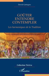 Goûter, Entendre, Contempler - Les harmoniques de la Tradition