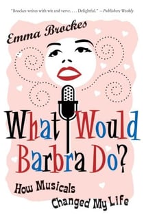 What Would Barbra Do? - How Musicals Can Change Your Life