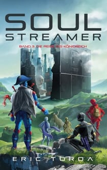 Soulstreamer - Band 3: Die Reise ins Königreich. Episches Science-Fiction-Abenteuer in einer zerstörten Welt