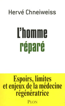L'homme réparé - Espoirs, limites et enjeux de la médecine régénératrice