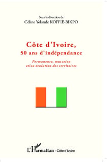 Côte d'Ivoire, 50 ans d'indépendance - Permanence, mutation et/ou évolution des territoires