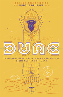 Dune - exploration scientifique et culturelle d'une planète-univers