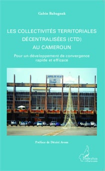 Les collectivités territoriales décentralisées (CTD) au Cameroun - Pour un développement de convergence rapide et efficace