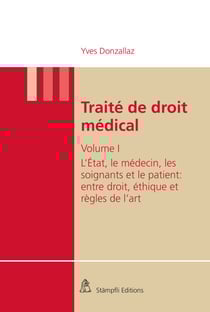 Traité de droit médical - Volume I : L'Etat, le médecin, les soignants et le patient : entre droit, éthique et règles de l'art