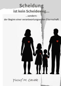 Scheidung ist kein Scheideweg - Ein Leitfaden für getrennte Eltern, die das Wohl ihrer Kinder in den Mittelpunkt stellen