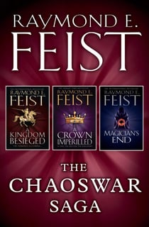 The Chaoswar Saga - A Kingdom Besieged, A Crown Imperilled, Magician’s End