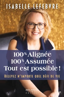 100% Alignée, 100% Assumée. Tout est possible! - Relevez n’importe quel défi de vie