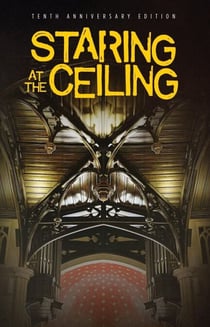 Staring at the Ceiling - 10th Anniversary Edition