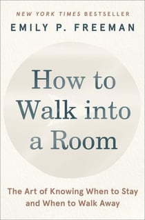 How to Walk into a Room - The Art of Knowing When to Stay and When to Walk Away