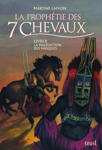 La Malédiction des masques. Prophétie des 7 chevaux - tome 2 - La prophétie des 7 chevaux, Livre II