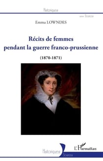 Récits de femmes pendant la guerre franco-prussienne - (1870-1871)
