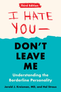 I Hate You--Don't Leave Me: Third Edition - Understanding the Borderline Personality