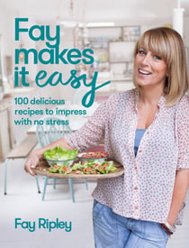 Fay Makes it Easy - 100 delicious recipes to impress with no stress