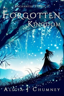 The Forgotten Kingdom - The Enchanted Forest, #7