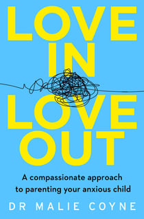 Love In, Love Out - A Compassionate Approach to Parenting Your Anxious Child