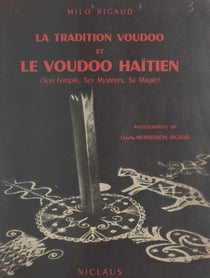 La tradition voudoo et le voudoo haïtien - Son temple, ses mystères, sa magie