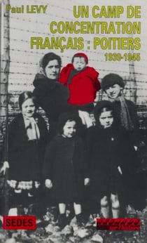 Un camp de concentration français - Poitiers (1939-1945)