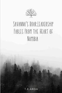 Savanna's Roar: Leadership Fables from the Heart of Namibia - One