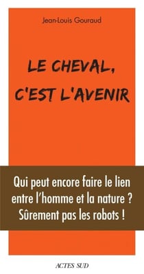 Le cheval, c'est l'avenir - Qui peut encore faire le lien entre l'et la nature ?