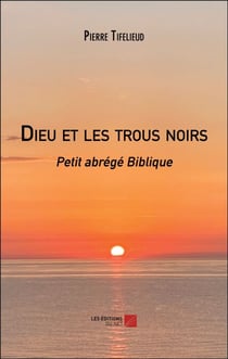 Dieu et les trous noirs - Petit abrégé Biblique