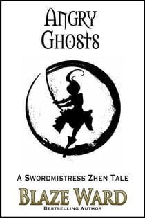 Angry Ghosts - A Swordmistress Zhen Tale, #3
