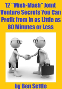 12 “Mish-Mash” Joint Venture Secrets You Can Profit From In As Little As 60 Minutes Or Less