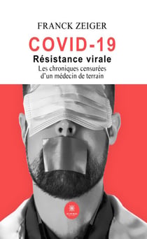 Covid 19 : résistance virale - Les chroniques censurées d’un médecin de terrain