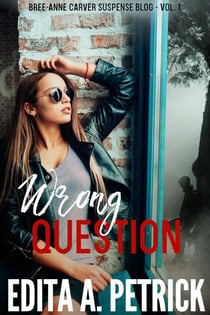 Wrong Question - Bree-Anne Carver Suspense Blog Book 1