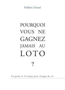 POURQUOI VOUS NE GAGNEZ JAMAIS AU LOTO